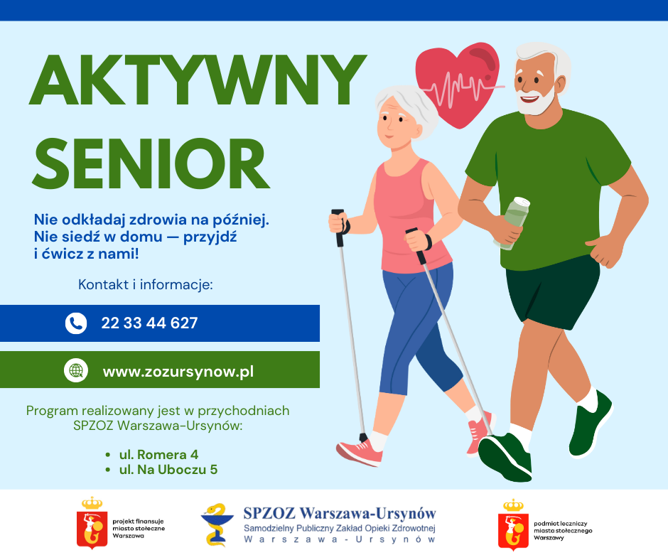 Plakat informacyjny „Aktywny Senior”. Po prawej ilustracja uśmiechniętej starszej pary podczas aktywności fizycznej: kobieta maszeruje z kijkami nordic walking, mężczyzna biegnie z butelką wody; nad nimi ikona serca z linią EKG. Po lewej hasła: „Nie odkładaj zdrowia na później. Nie siedź w domu – przyjdź i ćwicz z nami!”. Informacje kontaktowe: telefon 22 33 44 627, strona www.zozursynow.pl . Program realizowany w przychodniach SPZOZ Warszawa-Ursynów: ul. Romera 4 oraz ul. Na Uboczu 5. Na dole logotypy miasta Warszawy i SPZOZ Warszawa-Ursynów.